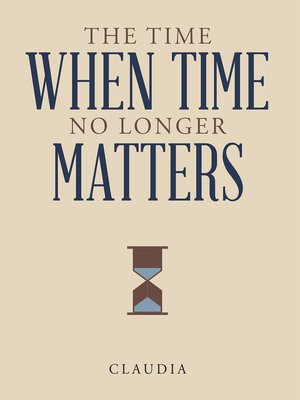 cover image of The Time When Time No Longer Matters
